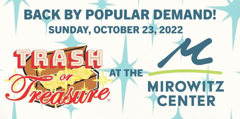 Trash or Treasure 2022 at the Mirowitz Center: BACK BY POPULAR DEMAND!